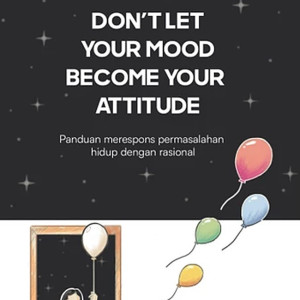 Don't ley your mood became your attitude