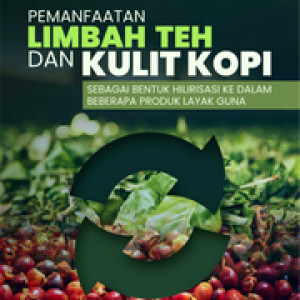 Ebook	Pemanfaatan Limbah Teh dan Kulit Kopi Sebagai Bentuk Hilirisasi ke Dalam Beberapa Produk Layak Guna