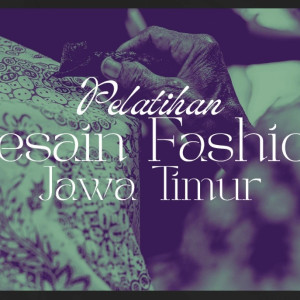 Pelatihan Desain Fashion Dekranasda Jawa Timur