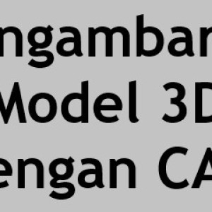 Jasa UJK pelatihan Institusional kejuruan Penggambaran Model 3D dengan CAD