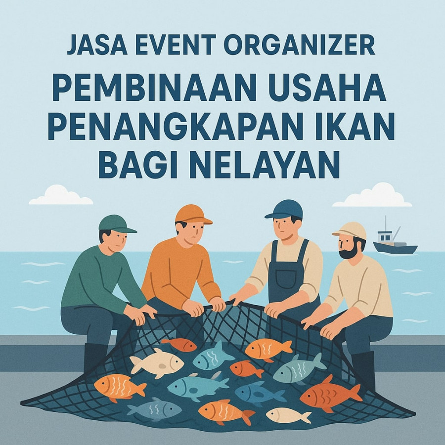 JASA EVENT ORGANIZER PEMBINAAN USAHA PENANGKAPAN IKAN BAGI NELAYAN