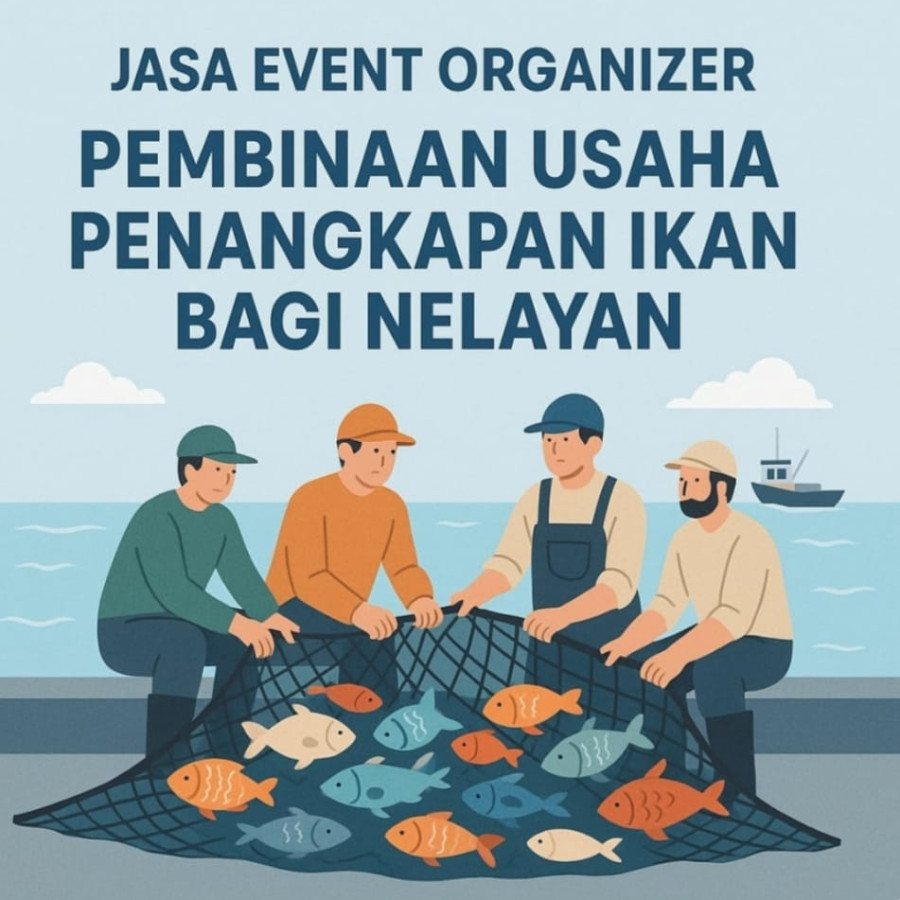 JASA EVENT ORGANIZER PEMBINAAN USAHA PENANGKAPAN IKAN BAGI NELAYAN - utama