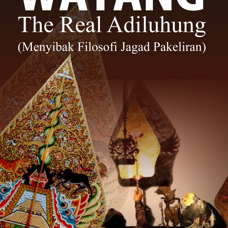 WAYANG The Real Adiluhung (Menyibak Filosofi Jagad Pakeliran)
