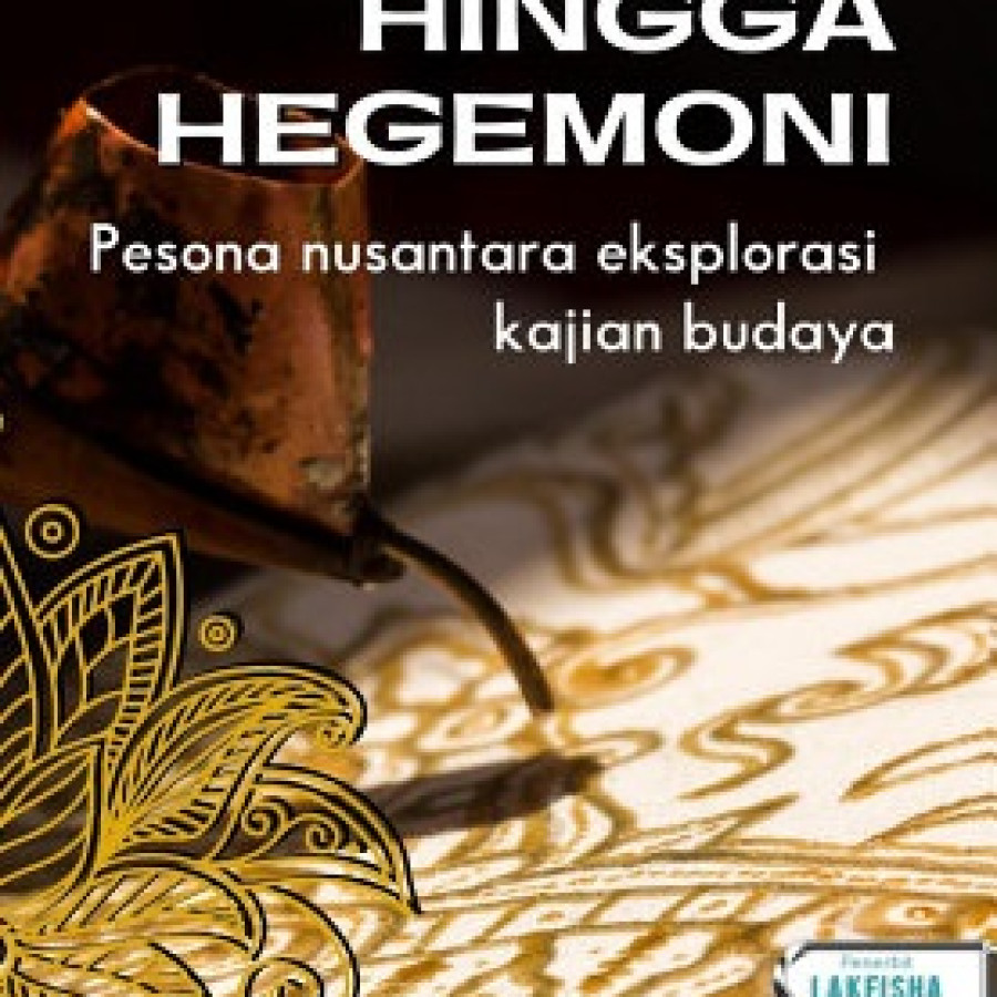 Dari Batik Hingga Hegemoni Pesona Nusantara Eksplorasi Kajian Budaya