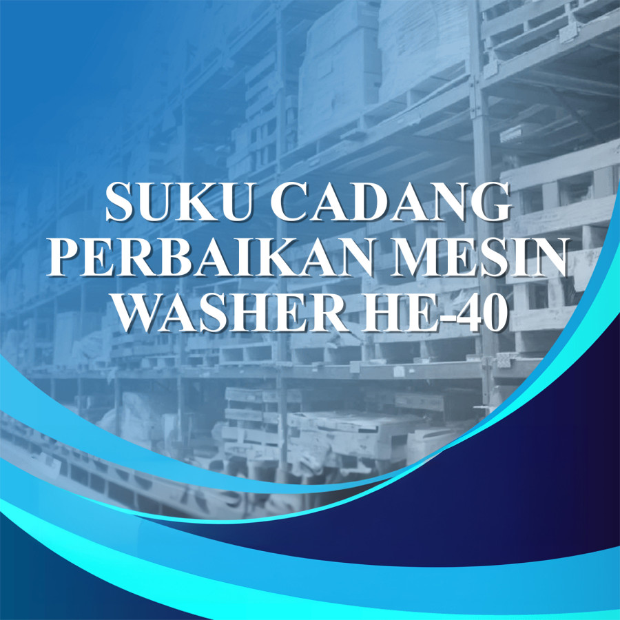 SUKU CADANG PERBAIKAN MESIN WASHER HE-40