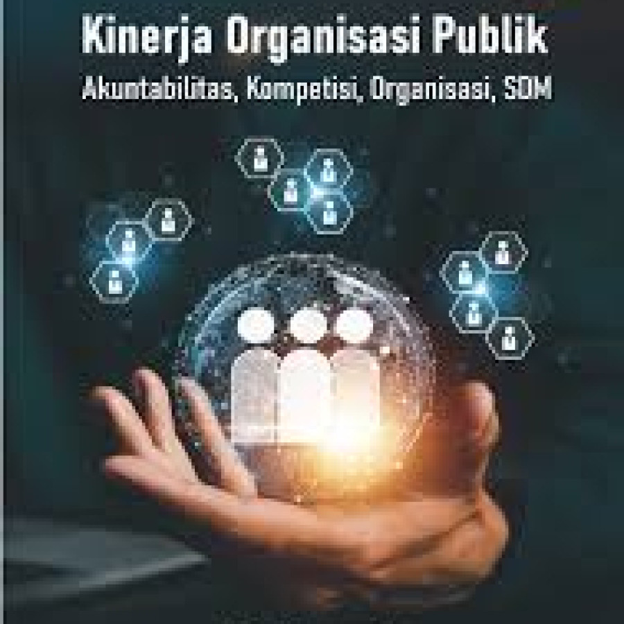 Kinerja Organisasi Publik: Akuntabilitas, Kompetisi, Organisasi, SDM