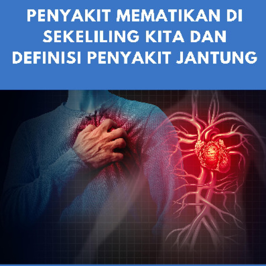 Penyakit Mematikan di Sekeliling Kita dan Definisi Penyakit Jantung